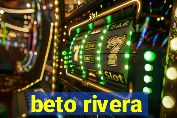 beto rivera